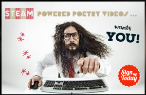 STEAM Powered Poetry Videos... wants YOU! Sign up today